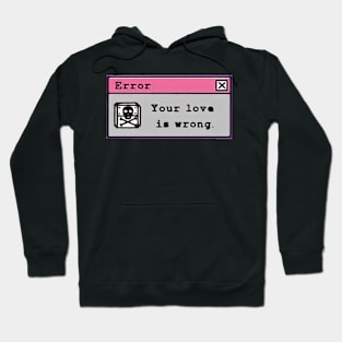 Your love is wrong Hoodie